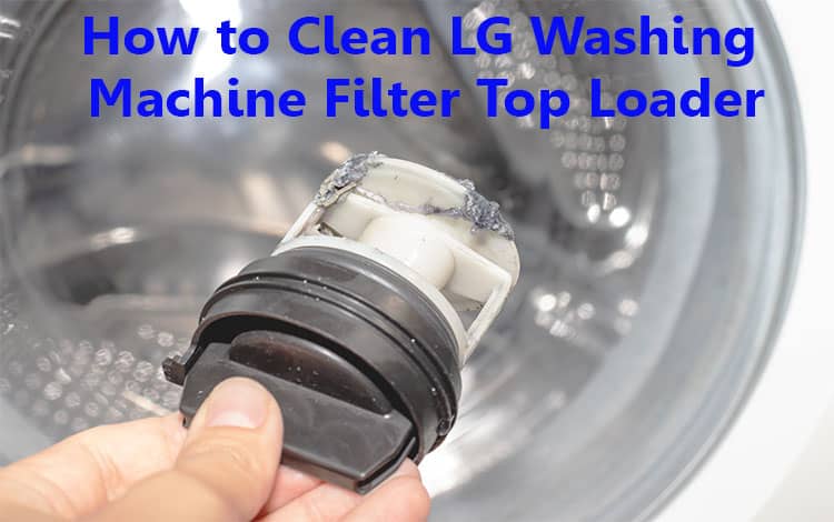 How to Clean LG Washing Machine Filter Top Loader