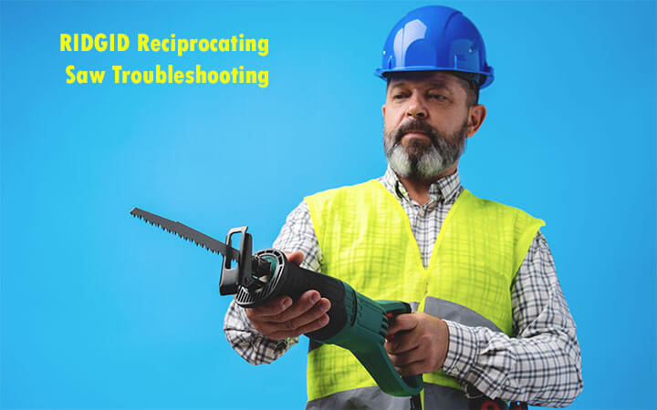 RIDGID Reciprocating Saw Troubleshooting