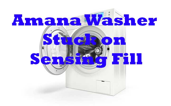 Amana Washer Stuck on Sensing Fill