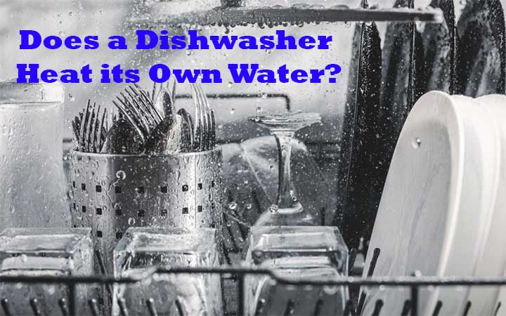 Does a Dishwasher Heat its Own Water?