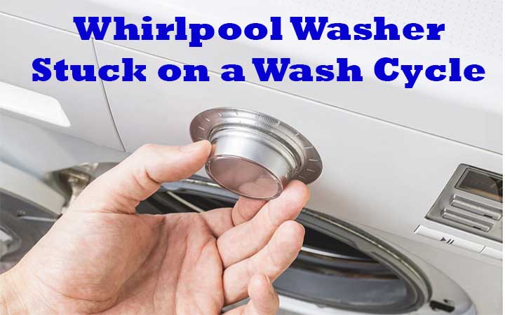 Whirlpool Washer Stuck on a Wash Cycle